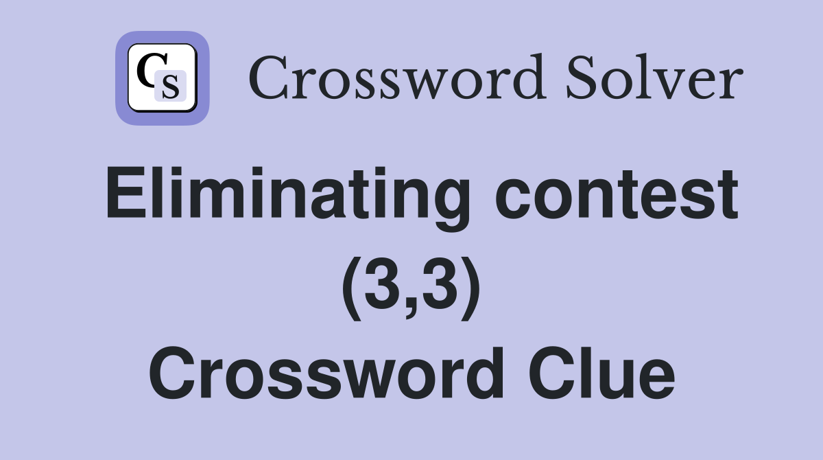 Eliminating contest (3,3) Crossword Clue