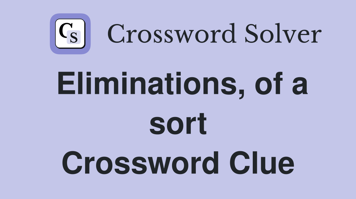 Eliminations, of a sort Crossword Clue
