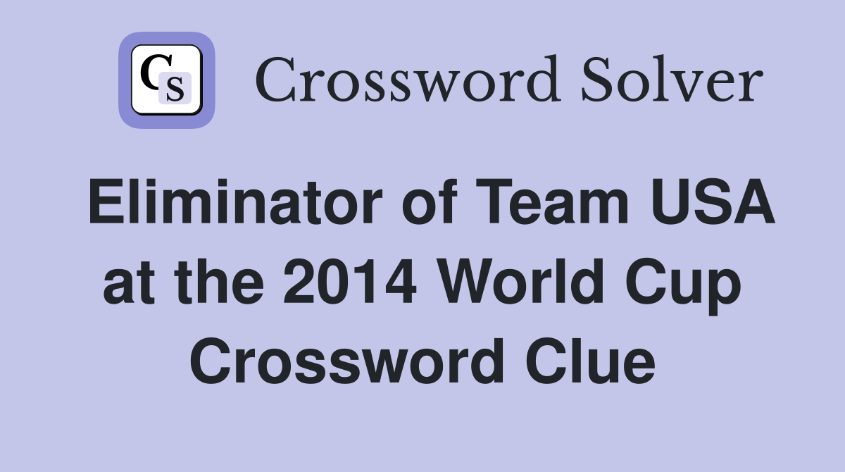 Eliminator of Team USA at the 2014 World Cup Crossword Clue