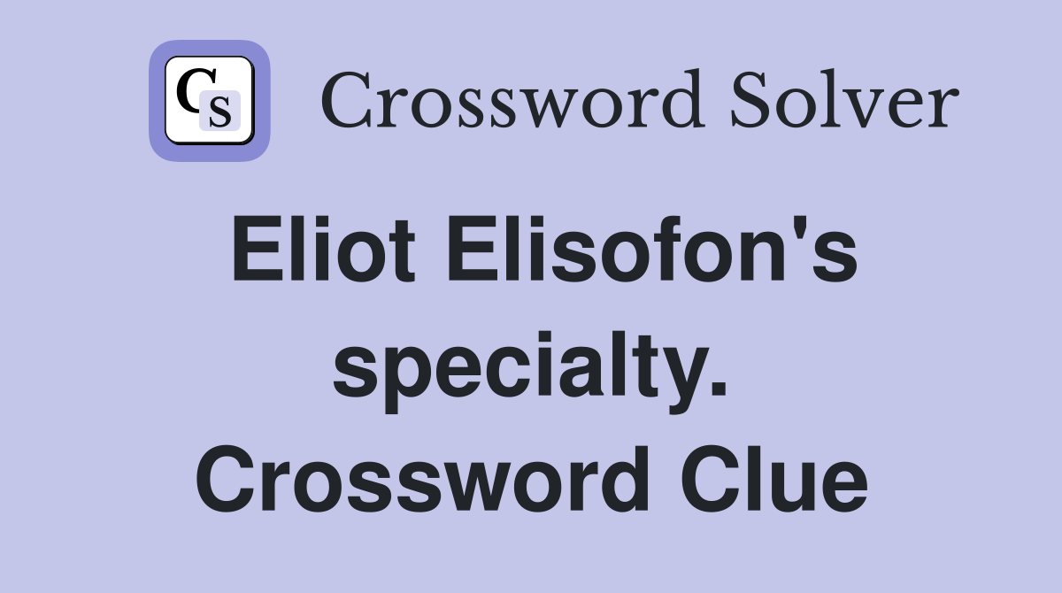 Eliot Elisofon's specialty. Crossword Clue