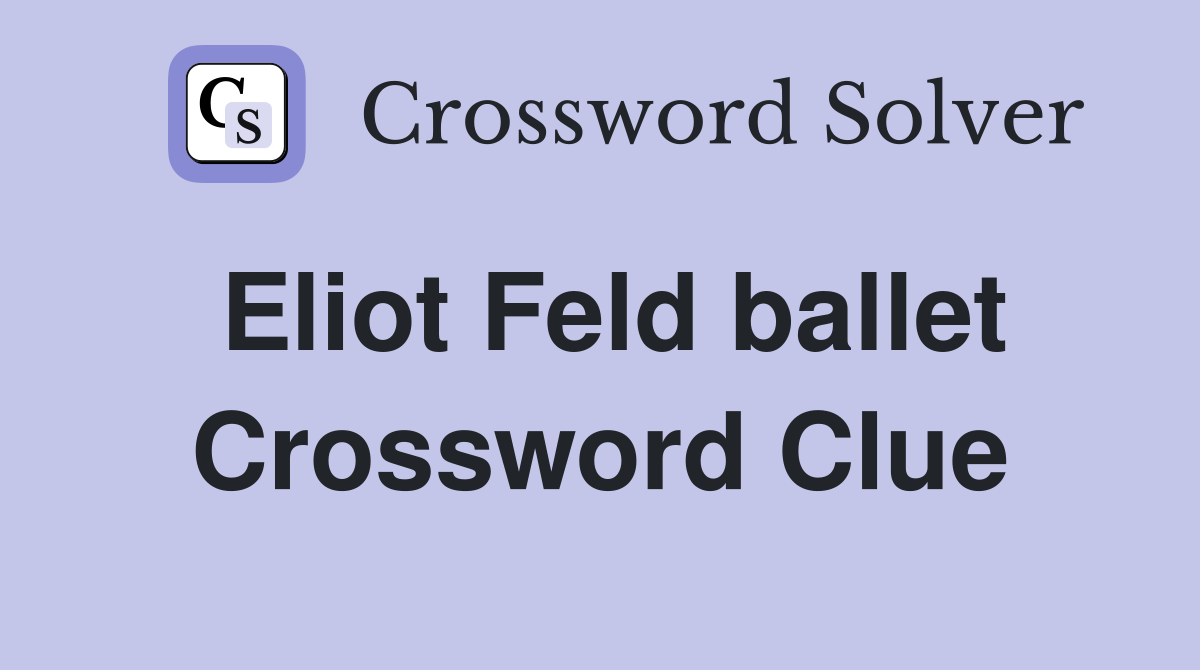 Eliot Feld ballet Crossword Clue