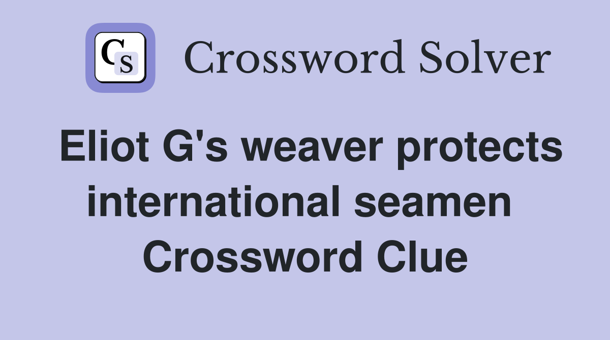 Eliot G's weaver protects international seamen  Crossword Clue