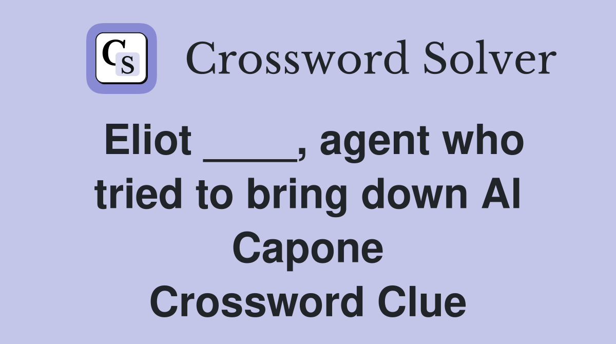 Eliot ____, agent who tried to bring down Al Capone Crossword Clue