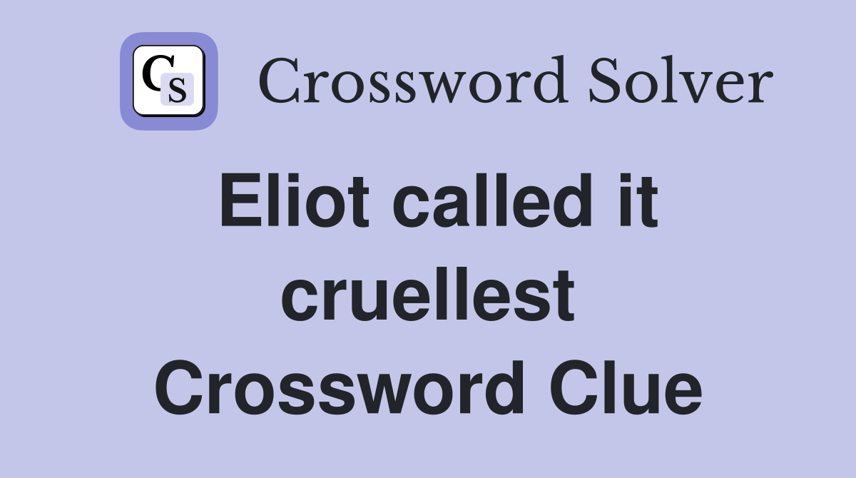 Eliot called it cruellest Crossword Clue