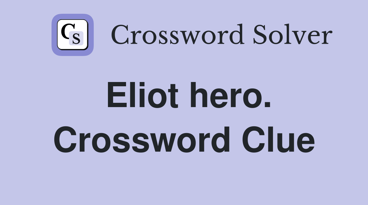 Eliot hero. Crossword Clue