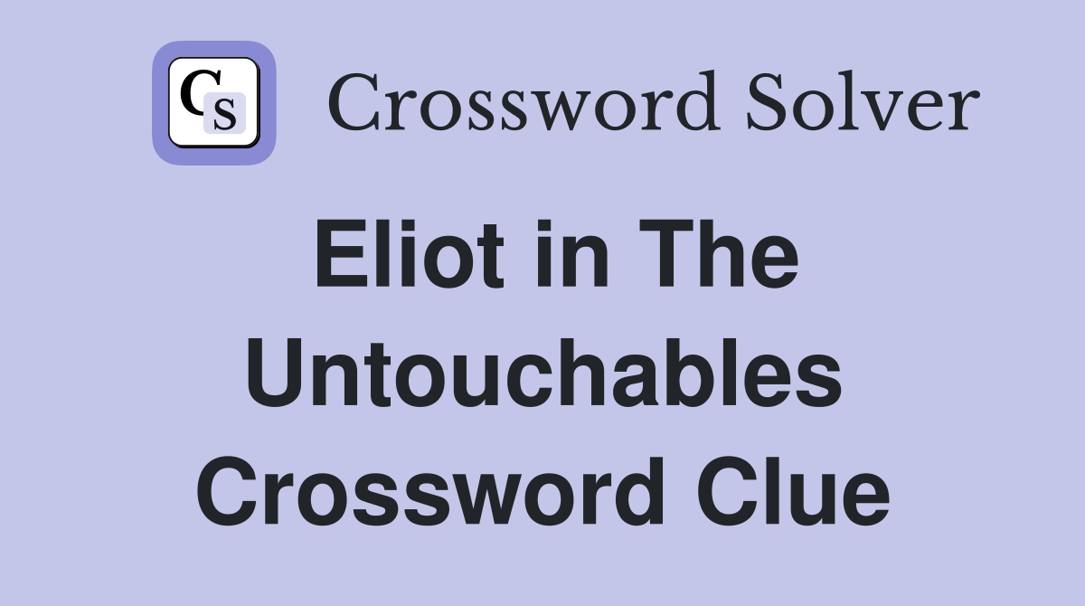Eliot in The Untouchables Crossword Clue