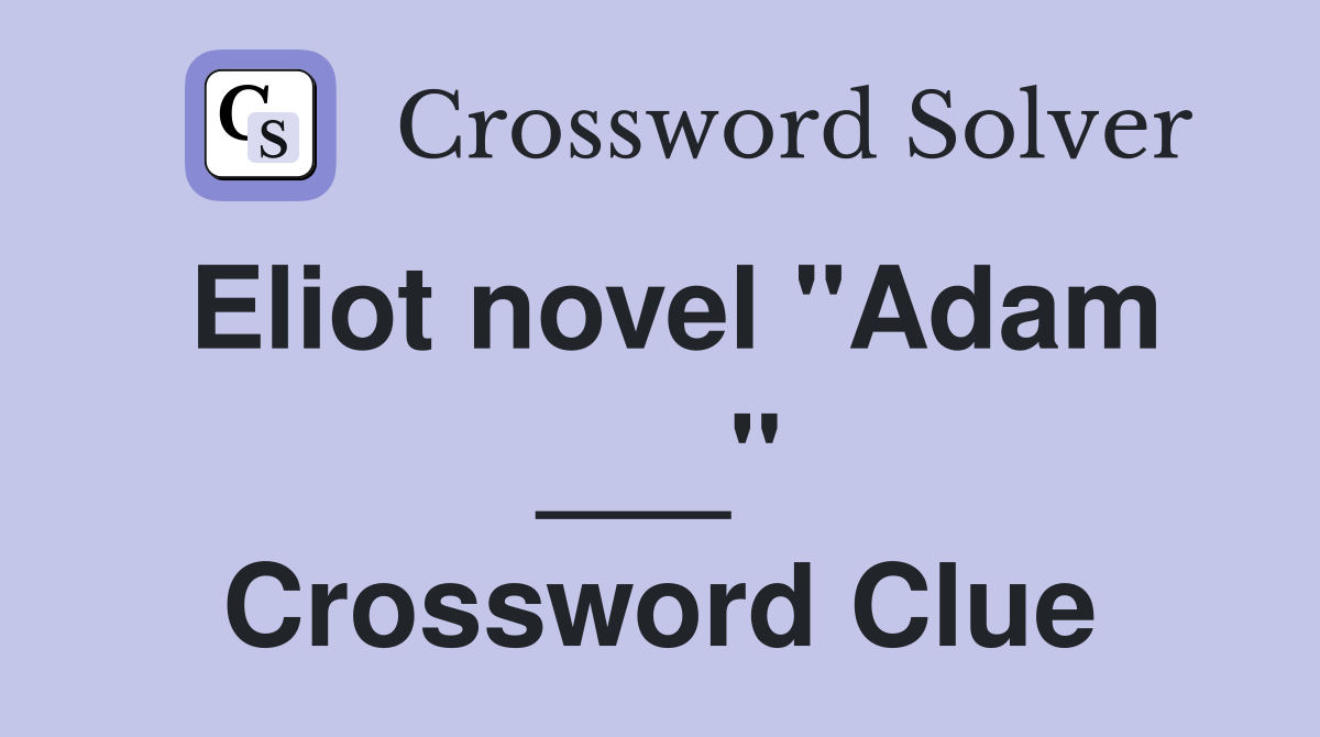 Eliot novel "Adam ___" Crossword Clue