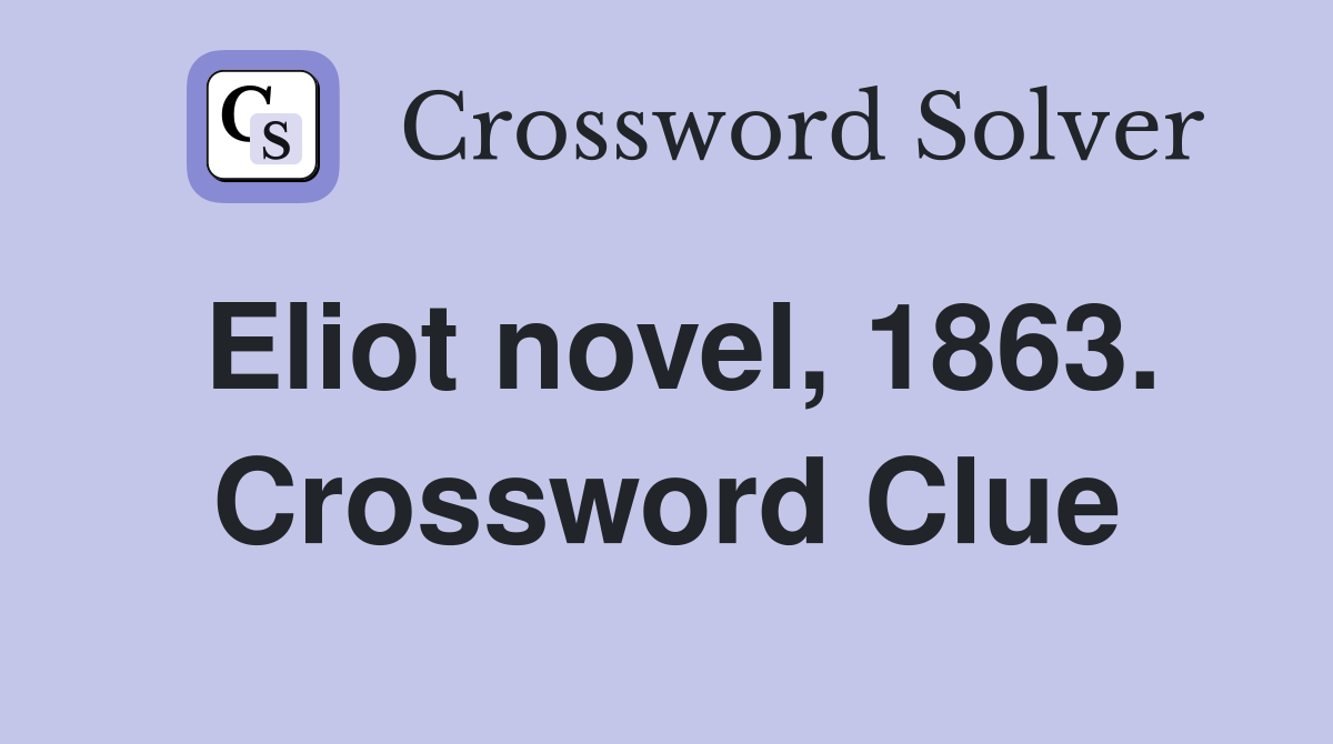 Eliot novel, 1863. Crossword Clue