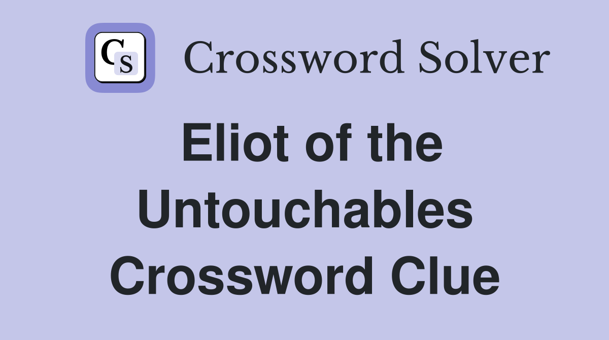 Eliot of the Untouchables Crossword Clue
