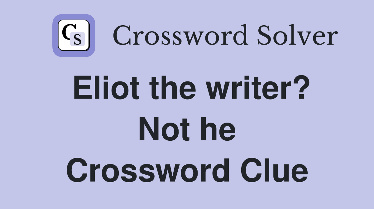 Eliot the writer? Not he Crossword Clue