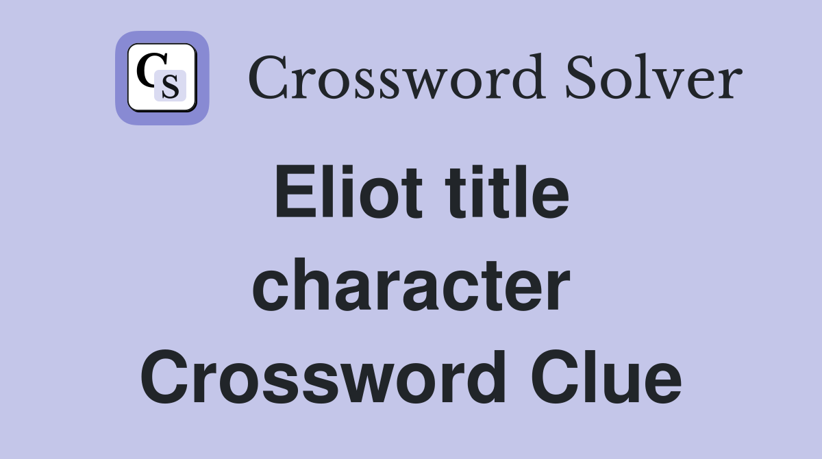 Eliot title character Crossword Clue