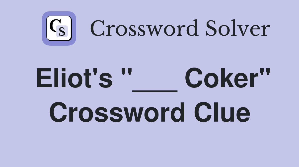 Eliot's "___ Coker" Crossword Clue