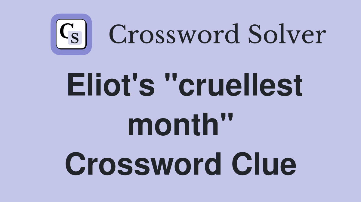 Eliot's "cruellest month" Crossword Clue