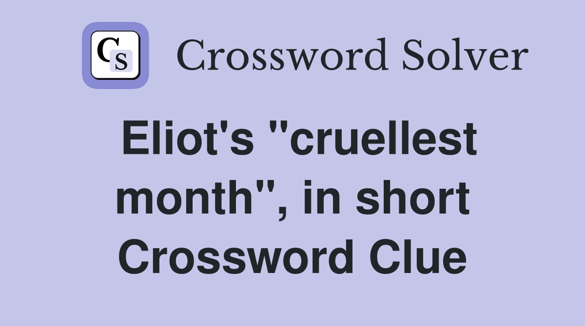 Eliot's "cruellest month", in short Crossword Clue