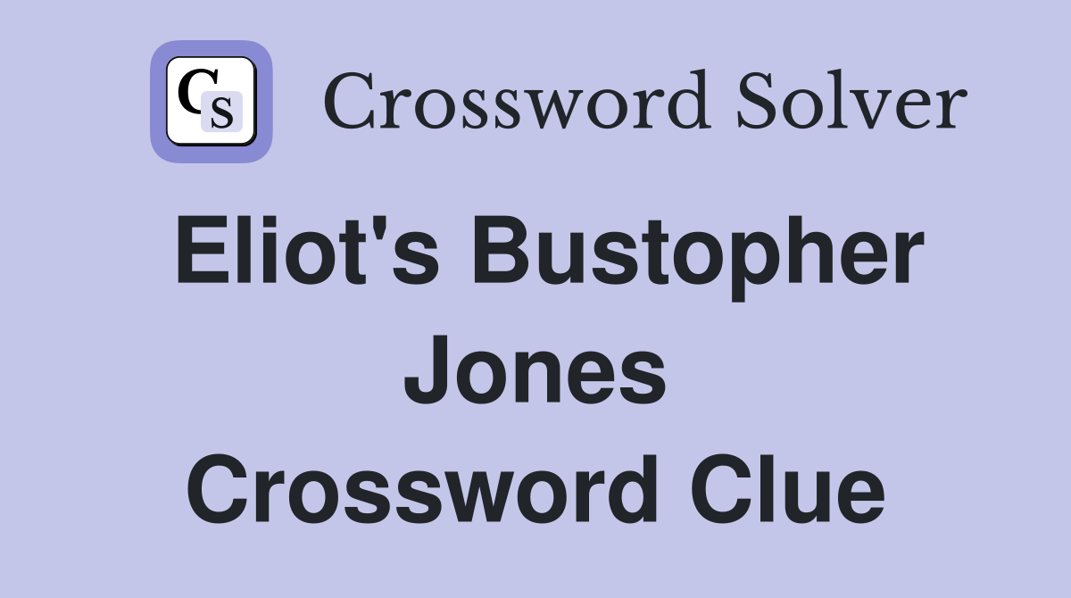 Eliot's Bustopher Jones Crossword Clue