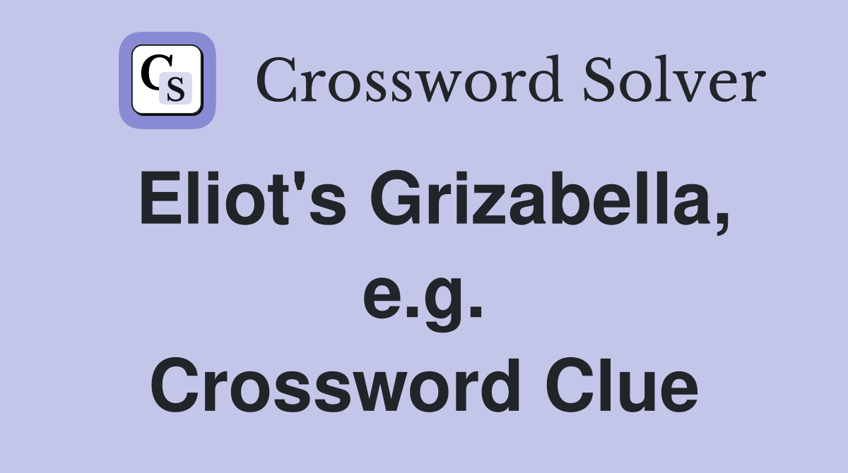 Eliot's Grizabella, e.g. Crossword Clue