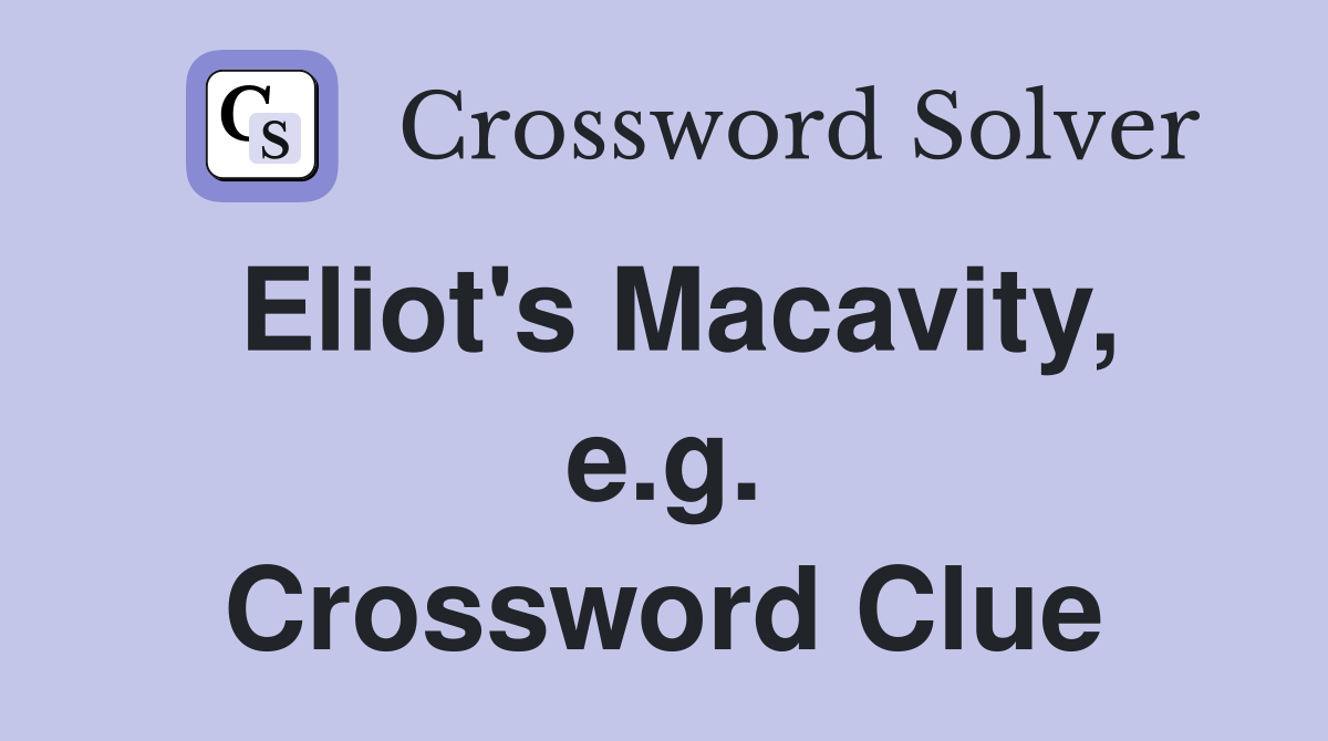 Eliot's Macavity, e.g. Crossword Clue