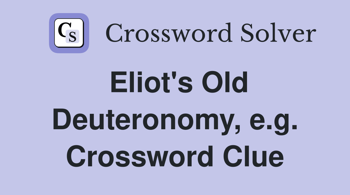Eliot's Old Deuteronomy, e.g. Crossword Clue