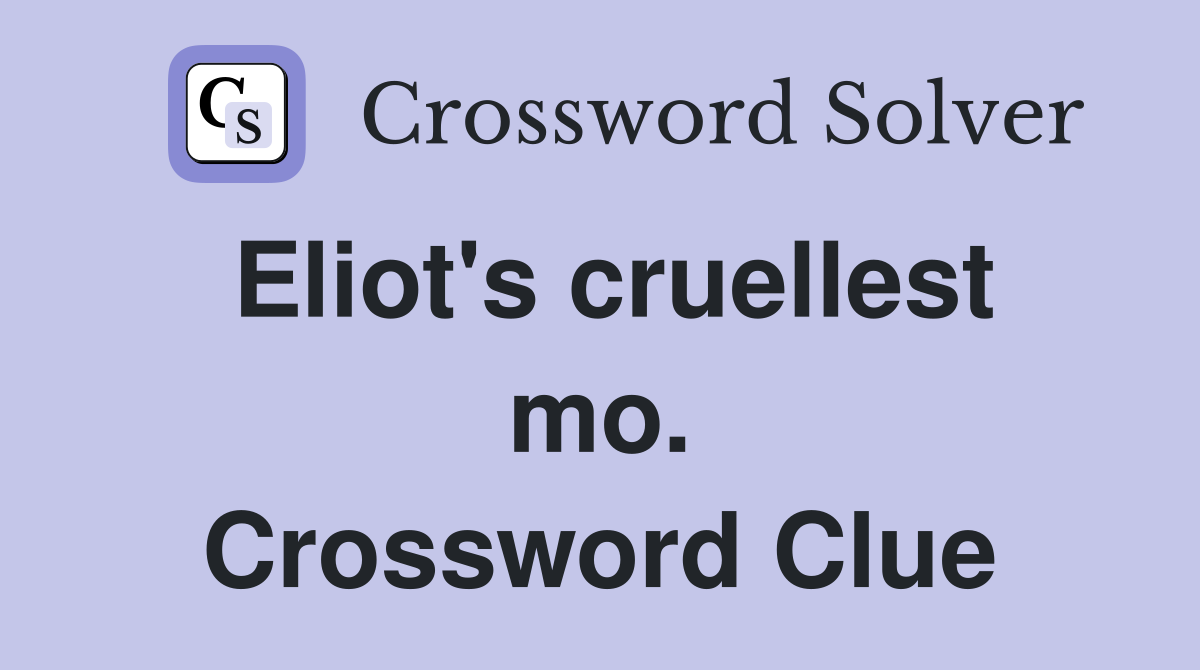 Eliot's cruellest mo. Crossword Clue