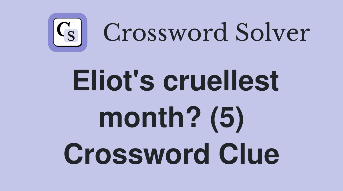 Eliot's cruellest month? (5) Crossword Clue