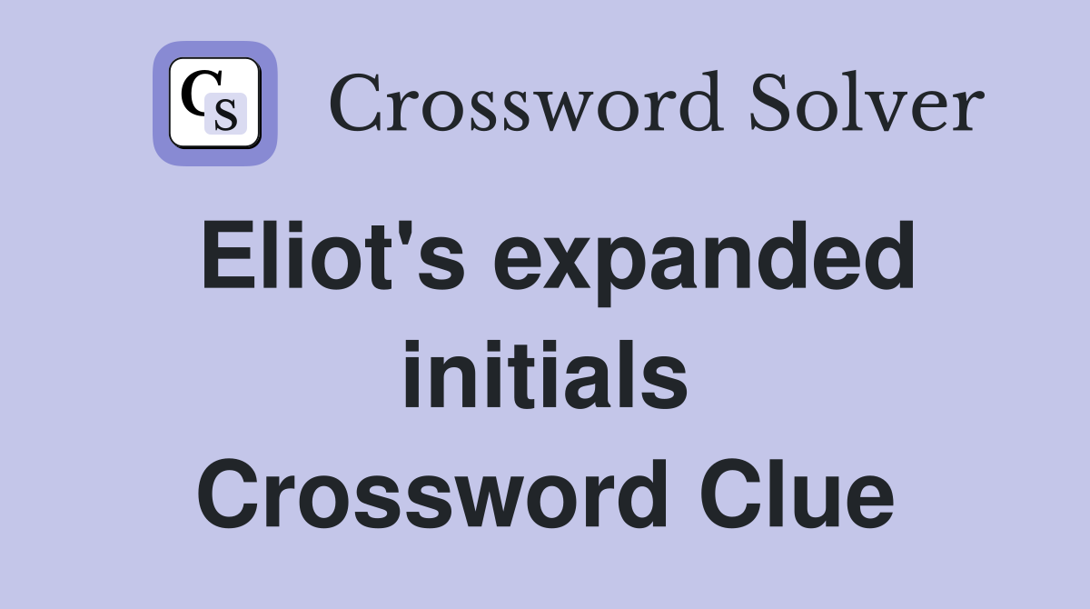 Eliot's expanded initials Crossword Clue