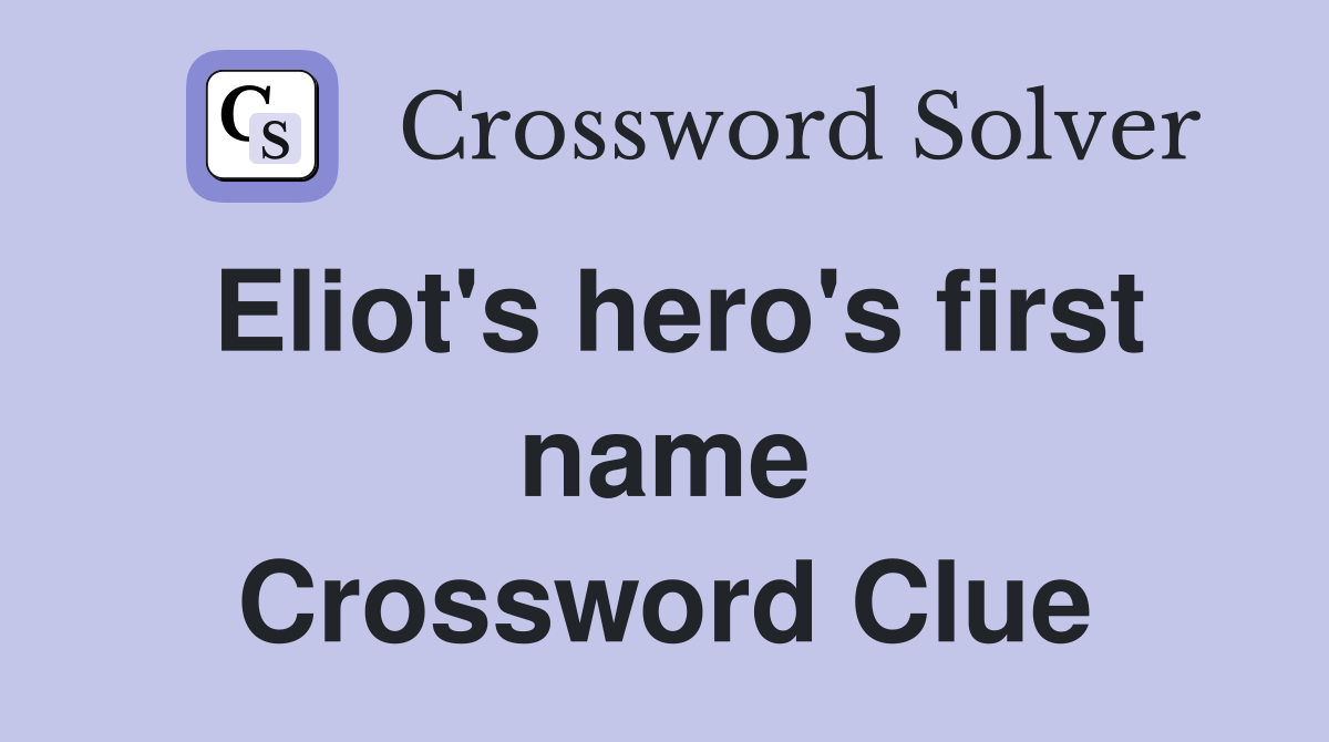 Eliot's hero's first name Crossword Clue