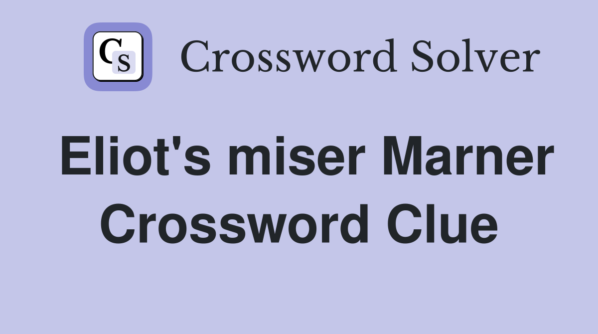 Eliot's miser Marner Crossword Clue