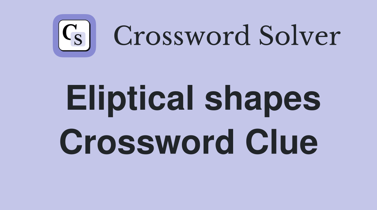 Eliptical shapes Crossword Clue