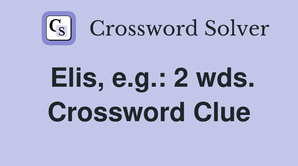 Elis, e.g.: 2 wds. Crossword Clue