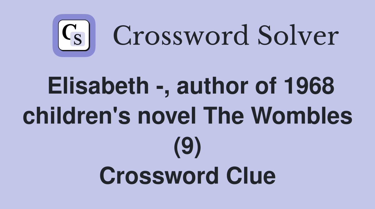 Elisabeth -, author of 1968 children's novel The Wombles (9) Crossword Clue