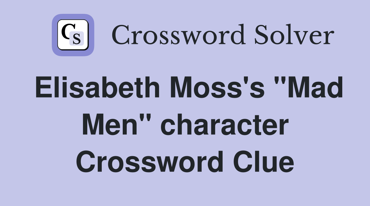 Elisabeth Moss's "Mad Men" character Crossword Clue