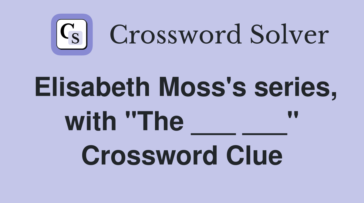 Elisabeth Moss's series, with "The ___ ___" Crossword Clue