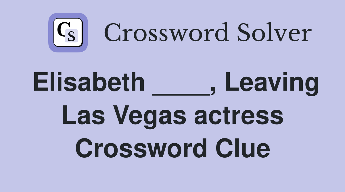 Elisabeth ____, Leaving Las Vegas actress Crossword Clue