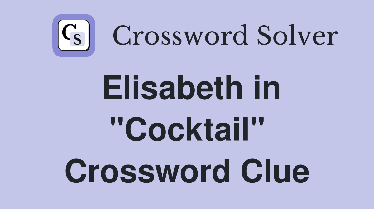 Elisabeth in "Cocktail" Crossword Clue