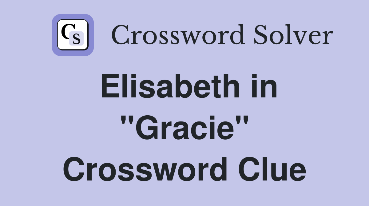 Elisabeth in "Gracie" Crossword Clue