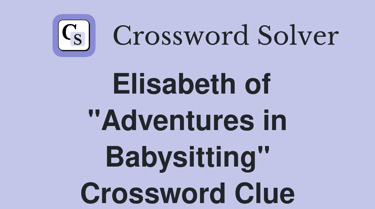 Elisabeth of "Adventures in Babysitting" Crossword Clue