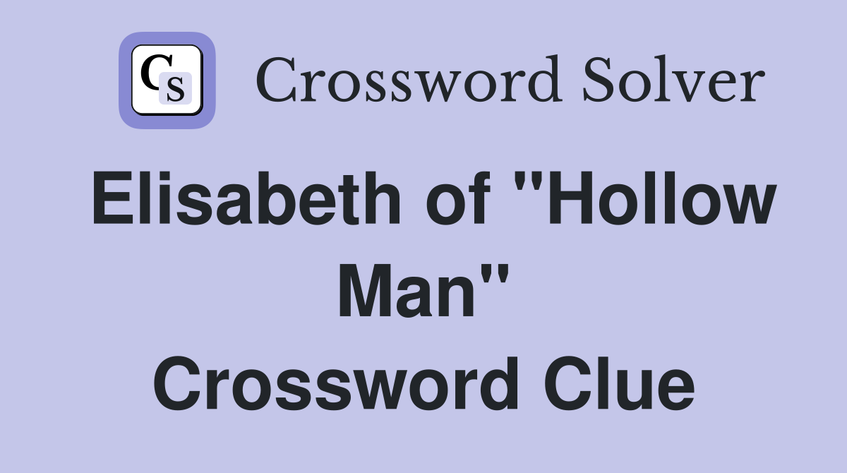 Elisabeth of "Hollow Man" Crossword Clue