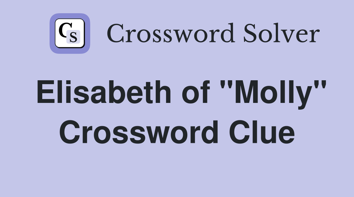 Elisabeth of "Molly" Crossword Clue