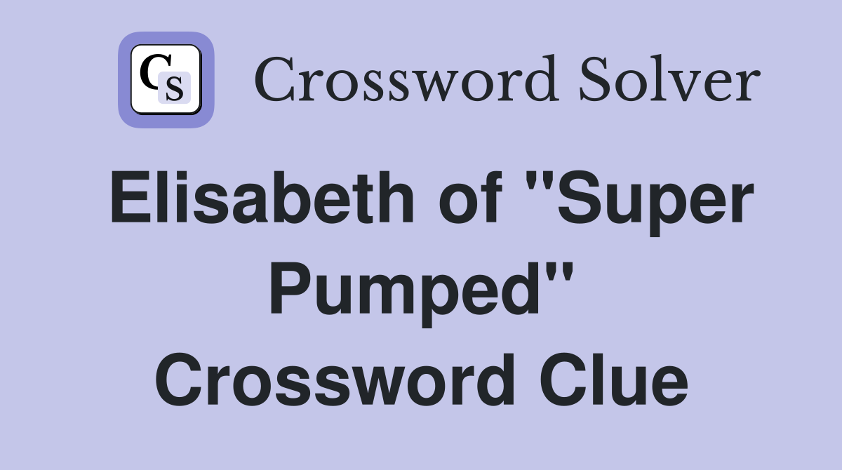 Elisabeth of "Super Pumped" Crossword Clue
