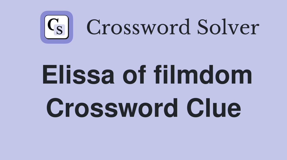 Elissa of filmdom Crossword Clue