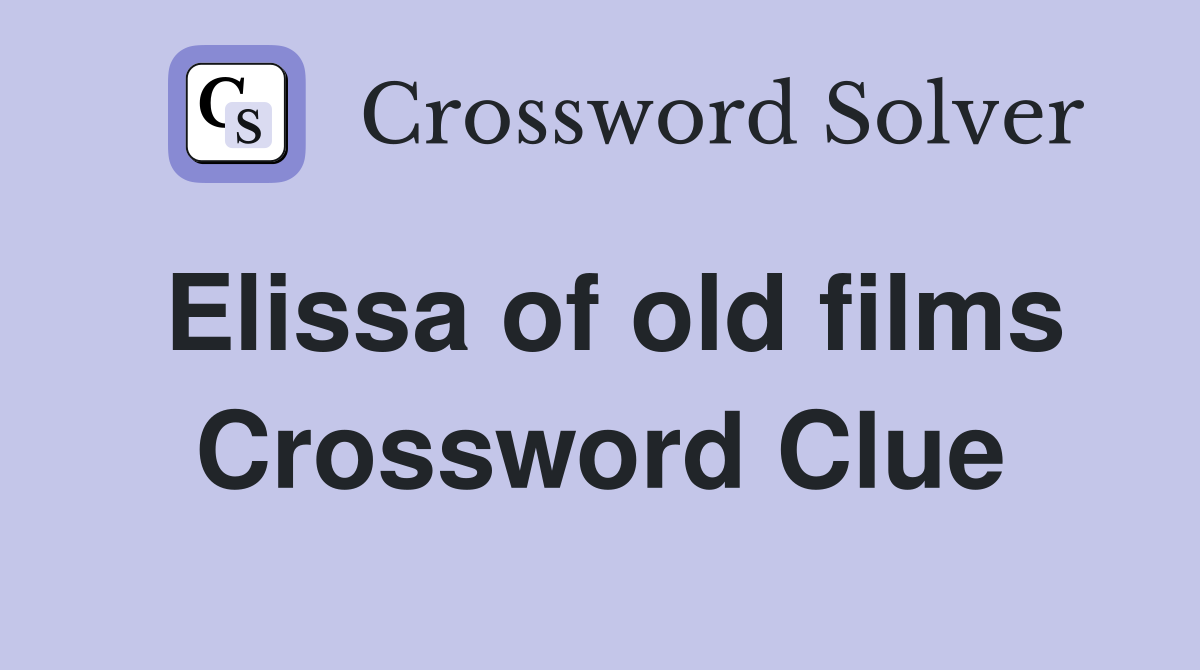 Elissa of old films Crossword Clue