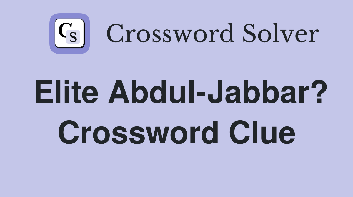 Elite Abdul-Jabbar? Crossword Clue