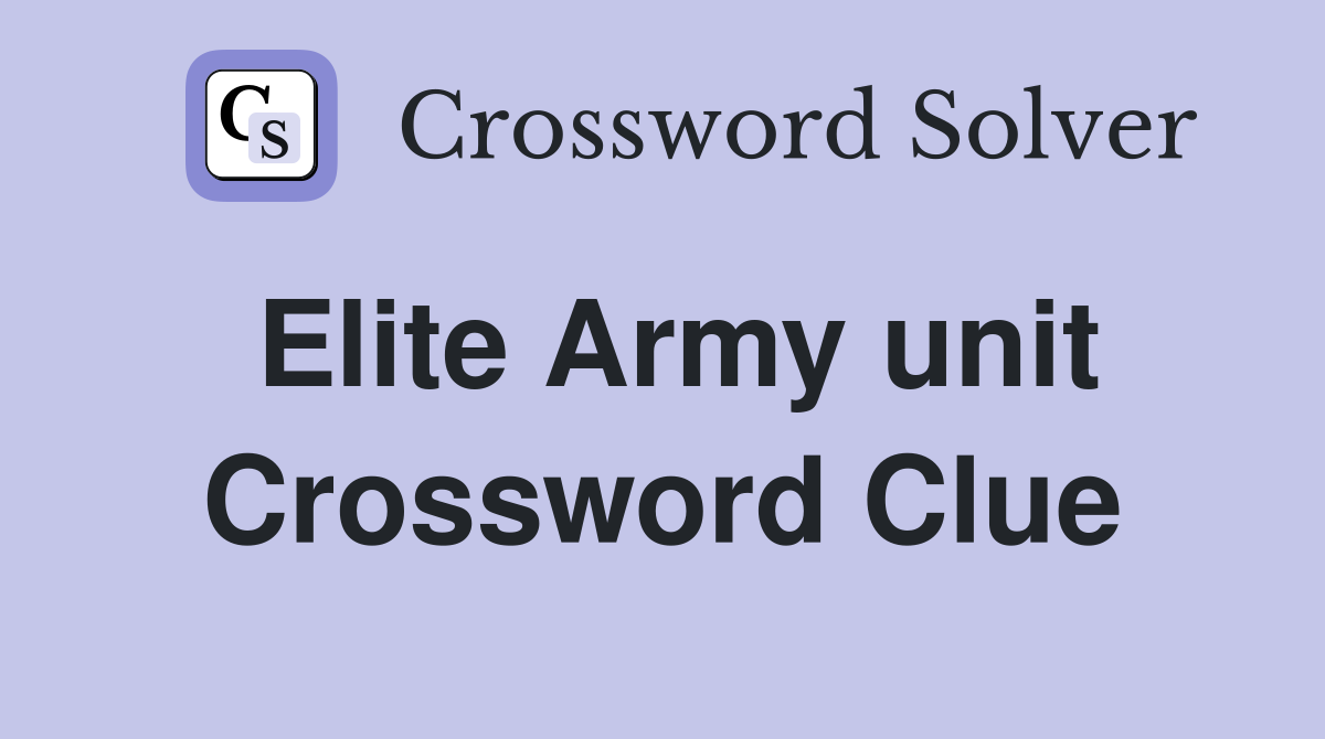 Elite Army unit Crossword Clue