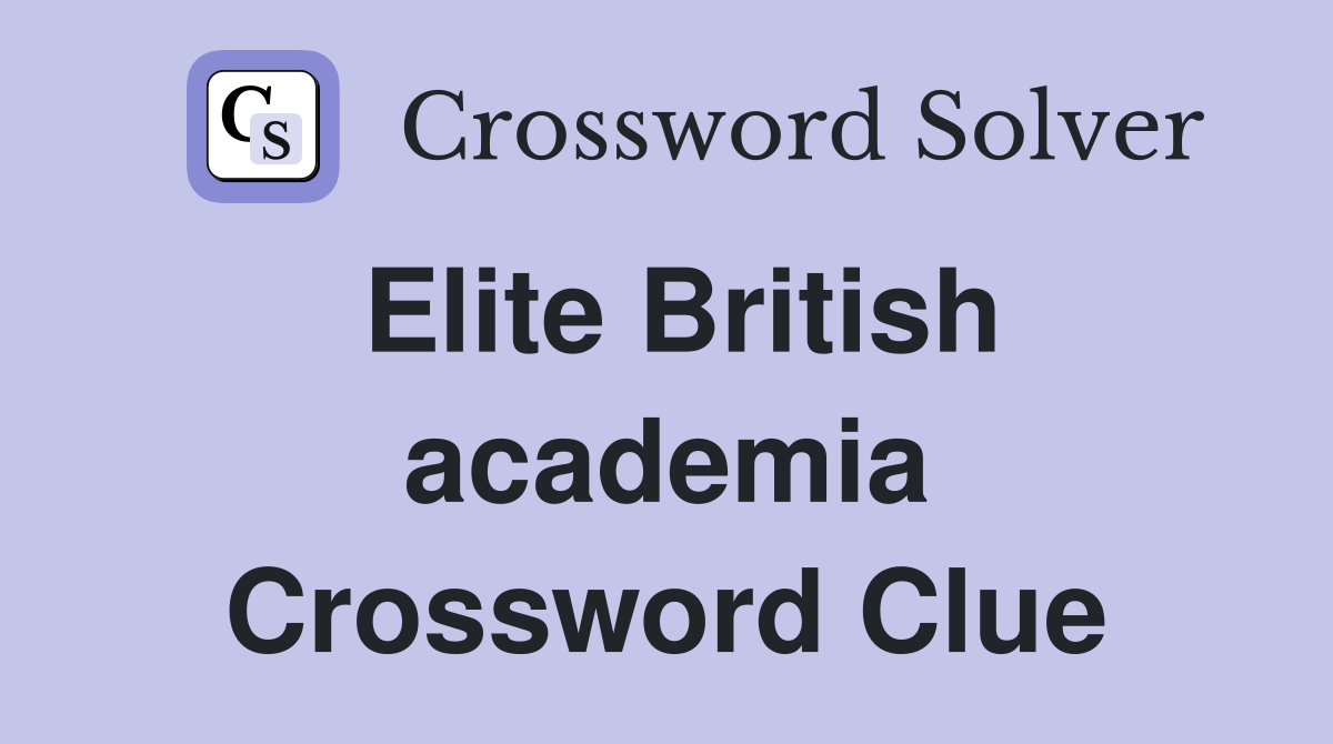Elite British academia Crossword Clue