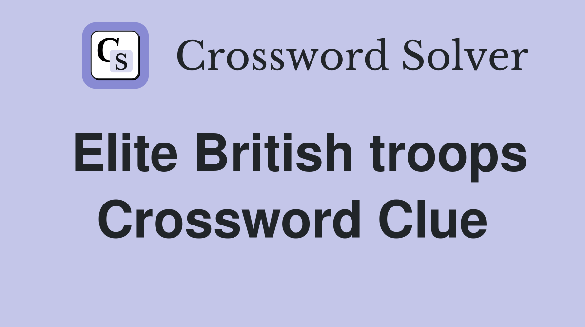 Elite British troops Crossword Clue