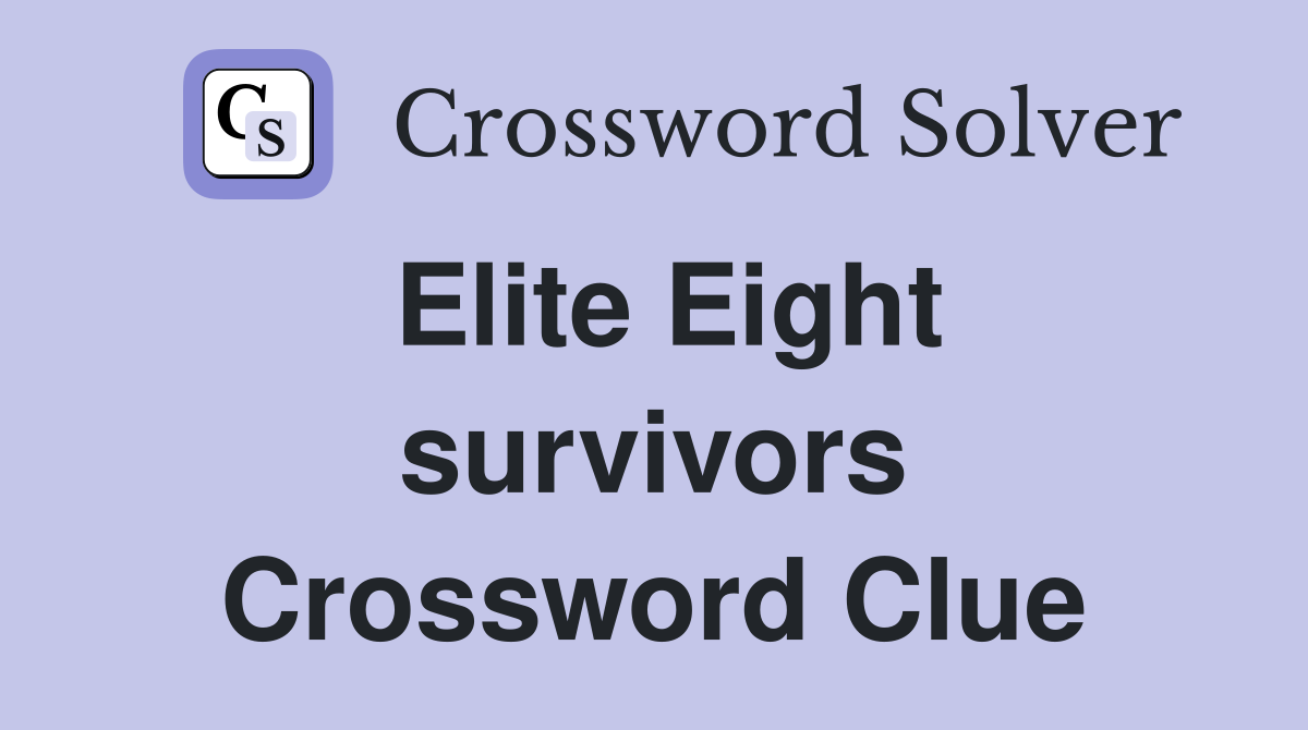 Elite Eight survivors Crossword Clue