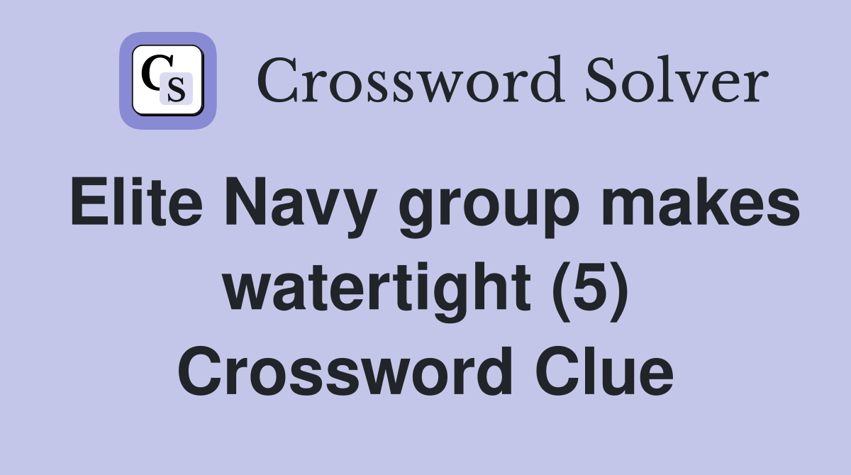 Elite Navy group makes watertight (5) Crossword Clue