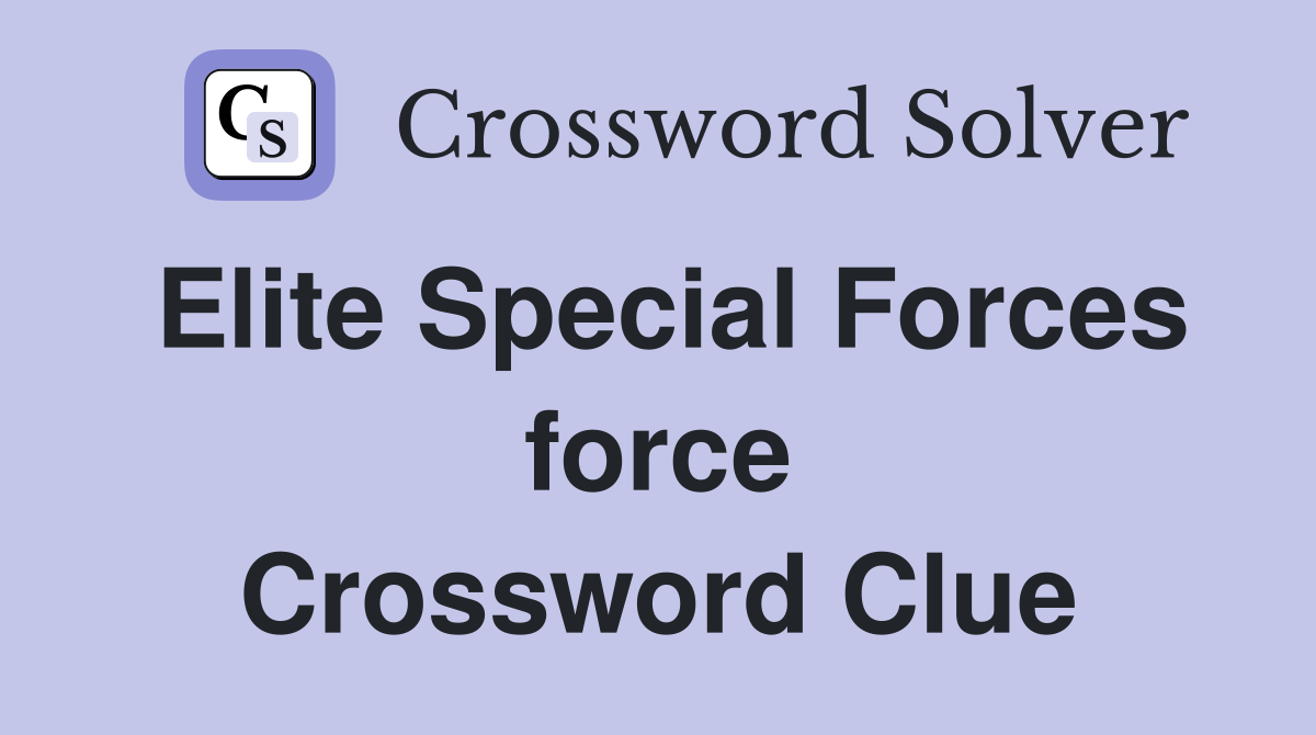 Elite Special Forces force Crossword Clue