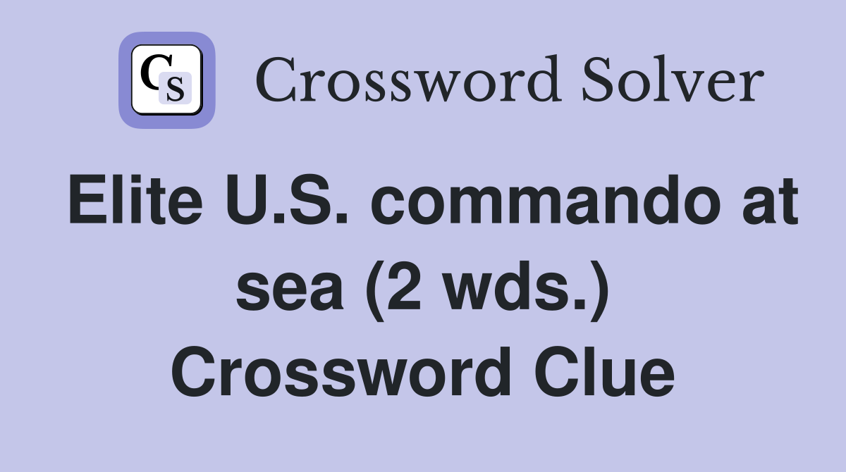 Elite U.S. commando at sea (2 wds.) Crossword Clue