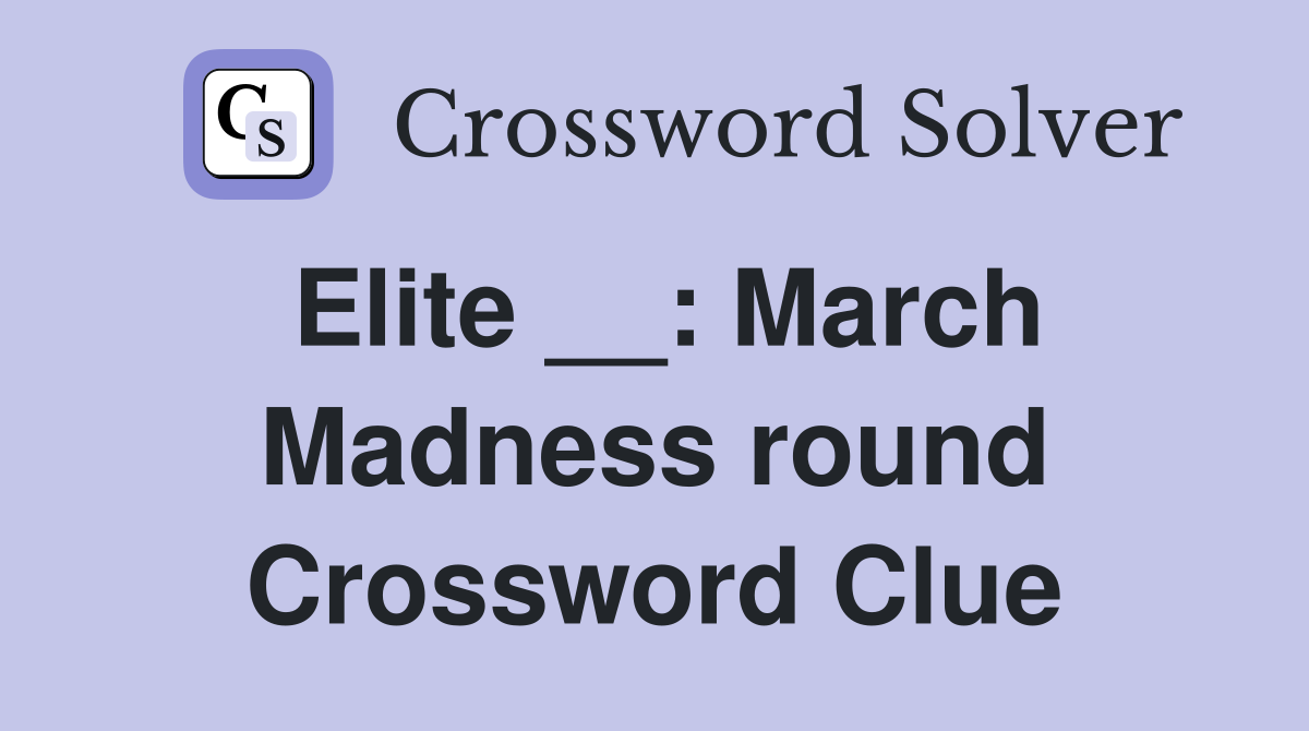 Elite __: March Madness round Crossword Clue